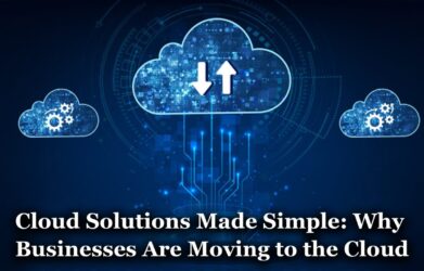 Blue digital cloud graphic with three cloud icons and circuit lines; title reads: 'Cloud Solutions Made Simple: Why Businesses Are Moving to the Cloud'.